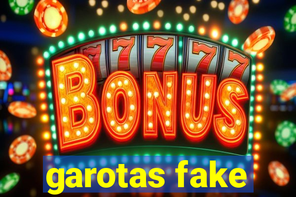 garotas fake